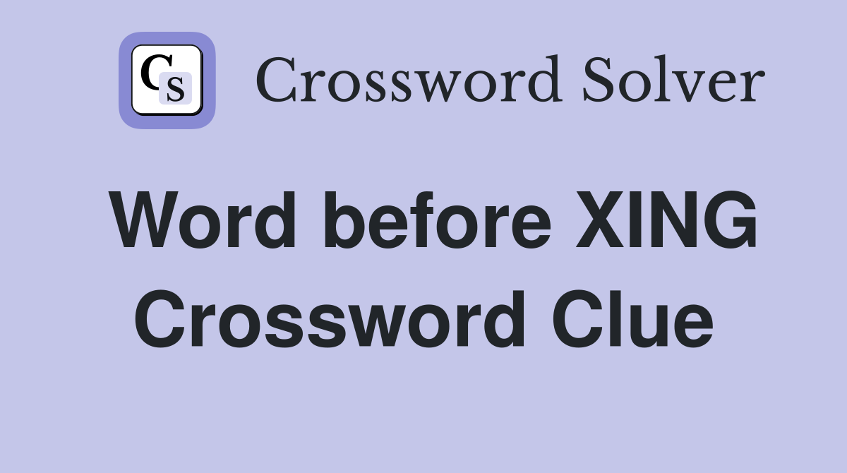 Word before XING Crossword Clue