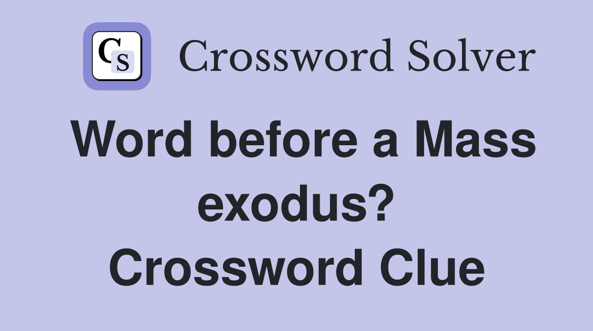 Word before a Mass exodus? Crossword Clue