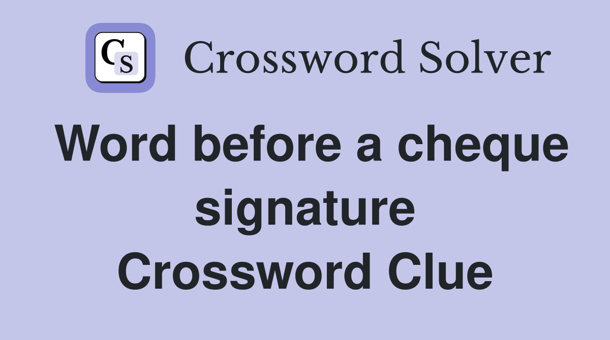 Word before a cheque signature Crossword Clue