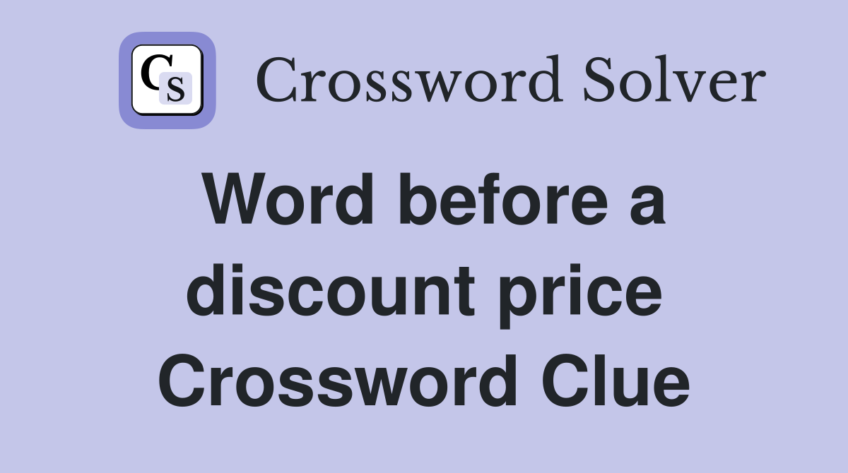 Word before a discount price Crossword Clue