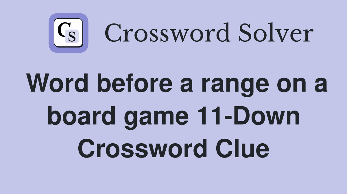 Word before a range on a board game 11-Down Crossword Clue
