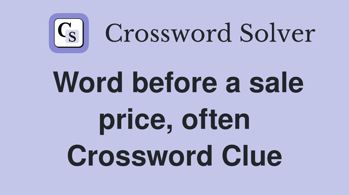 Word before a sale price, often Crossword Clue