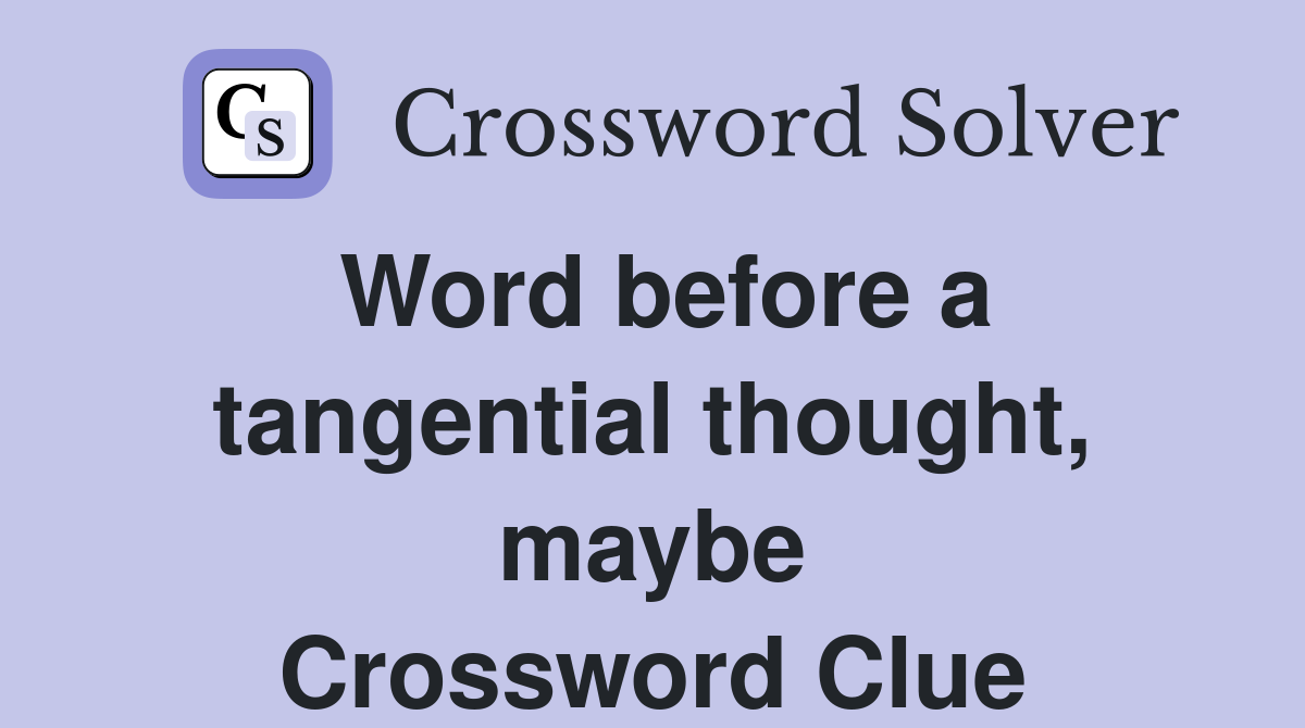 Word before a tangential thought, maybe Crossword Clue