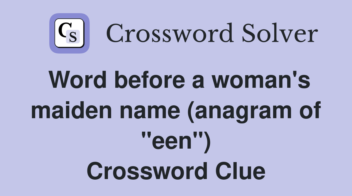 Word before a woman's maiden name (anagram of "een") Crossword Clue