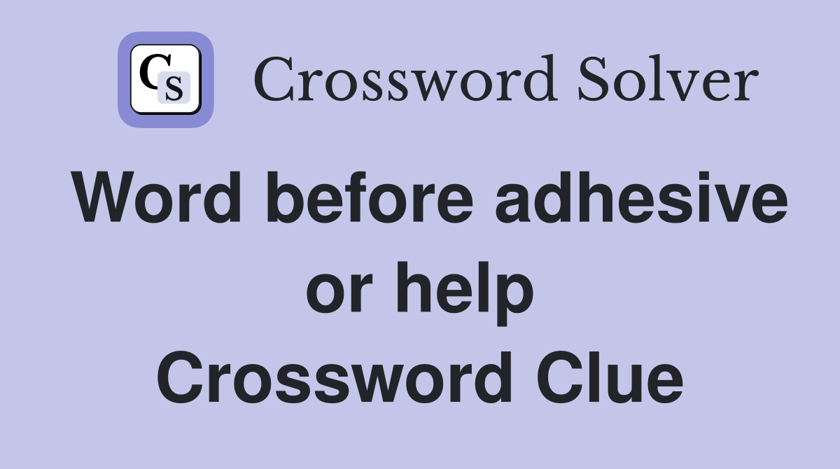 Word before adhesive or help Crossword Clue