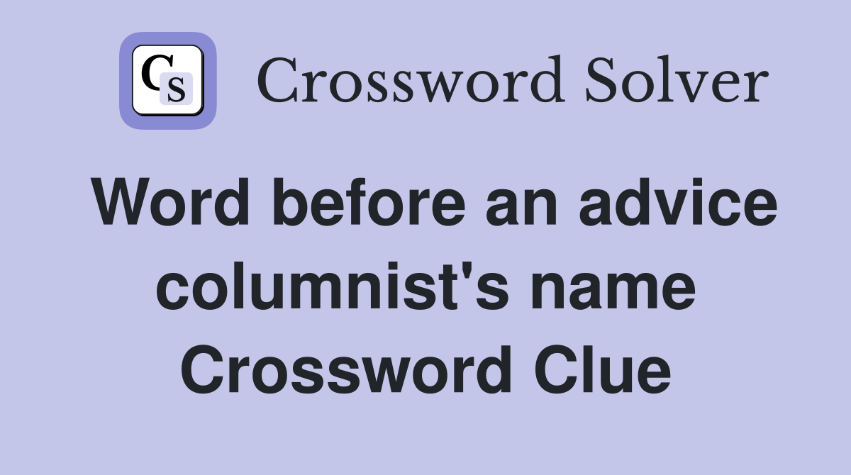Word before an advice columnist's name Crossword Clue