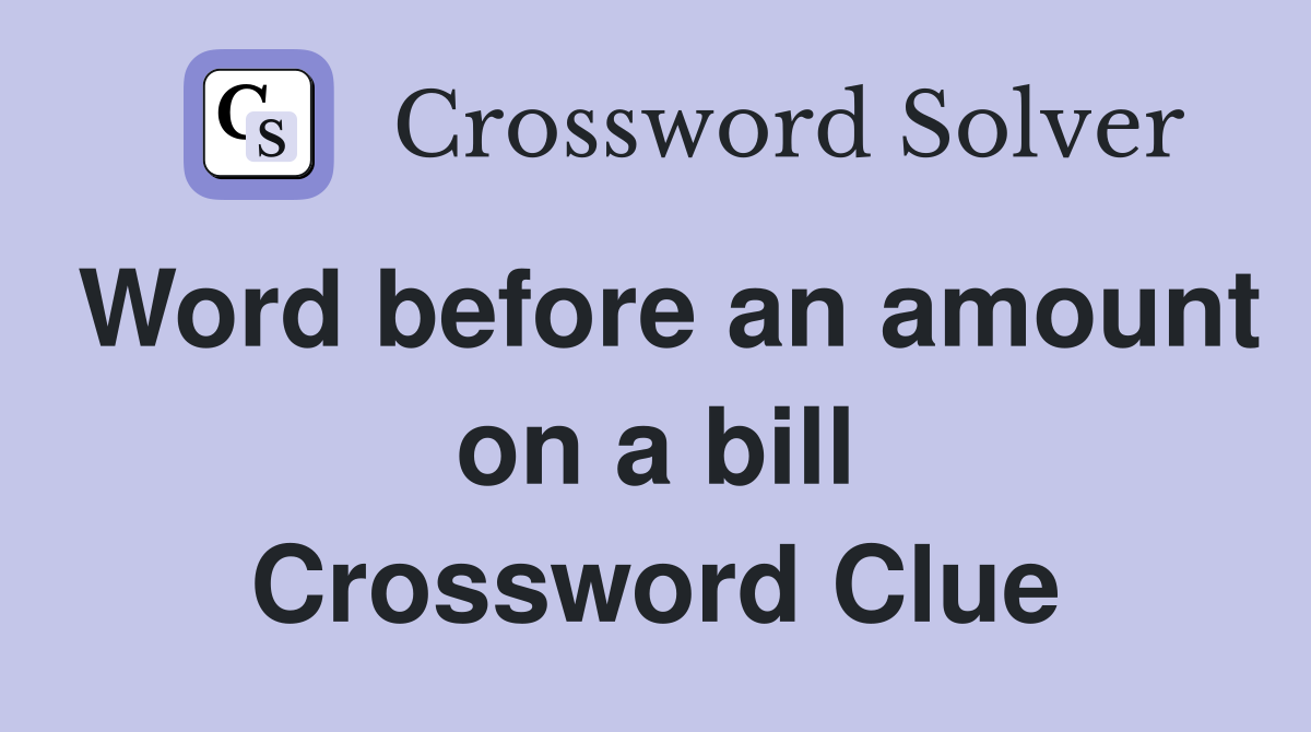 Word before an amount on a bill Crossword Clue