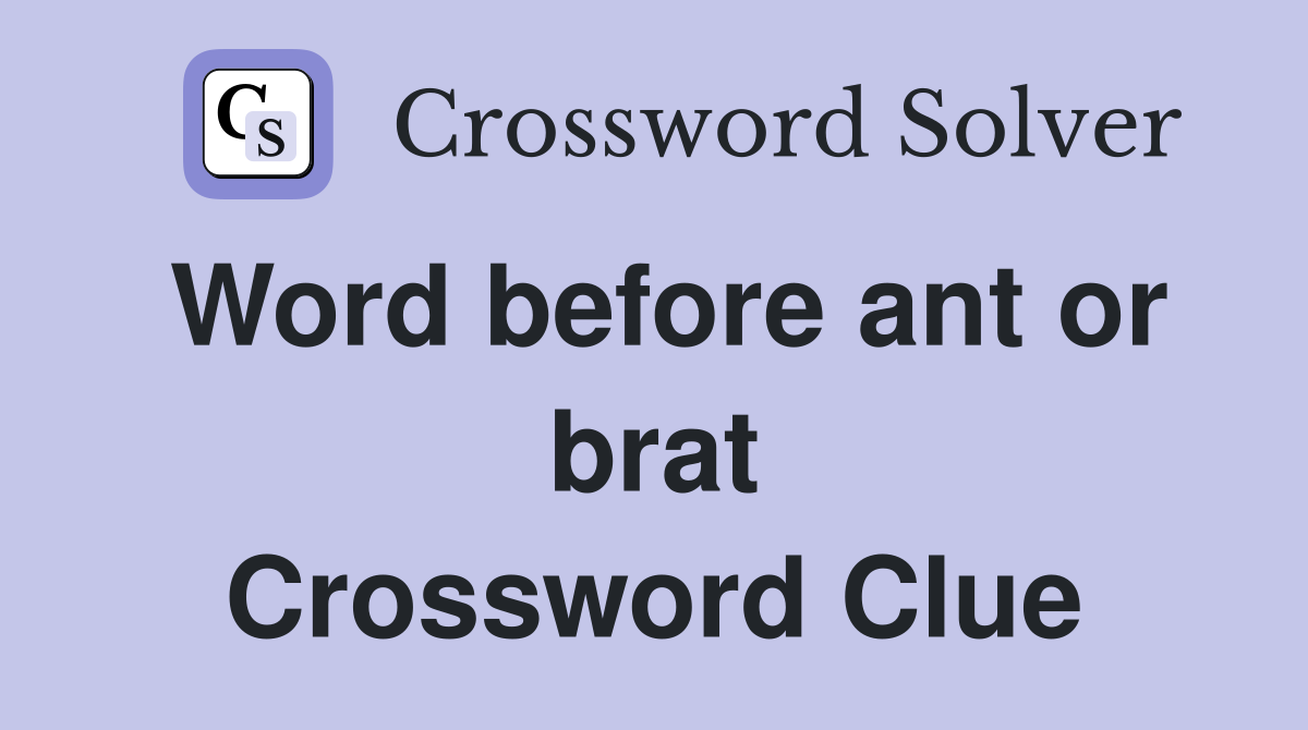 Word before ant or brat Crossword Clue