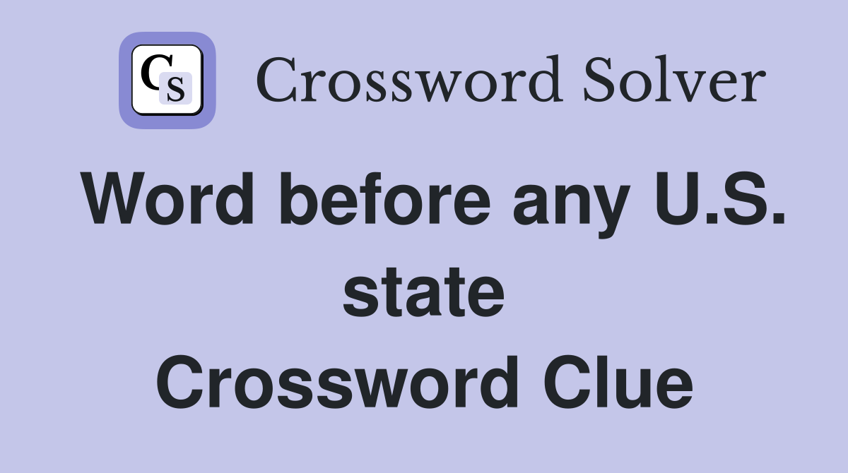 Word before any U.S. state Crossword Clue