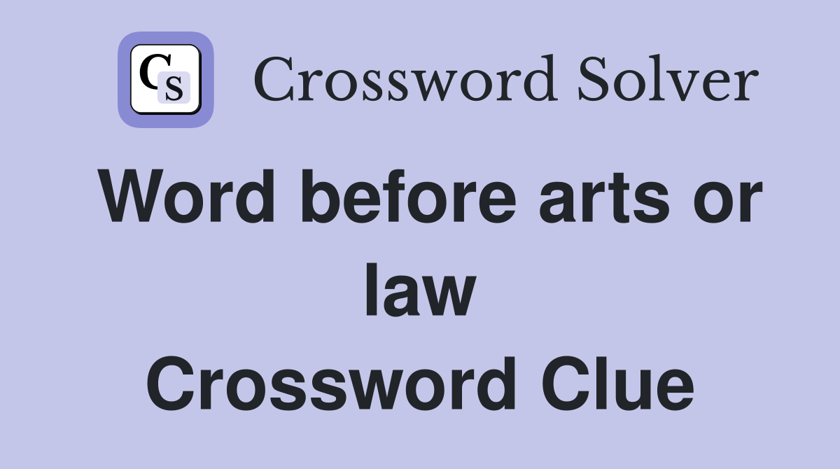 Word before arts or law Crossword Clue