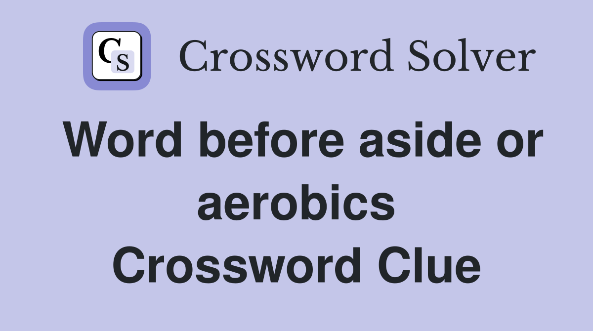 Word before aside or aerobics Crossword Clue