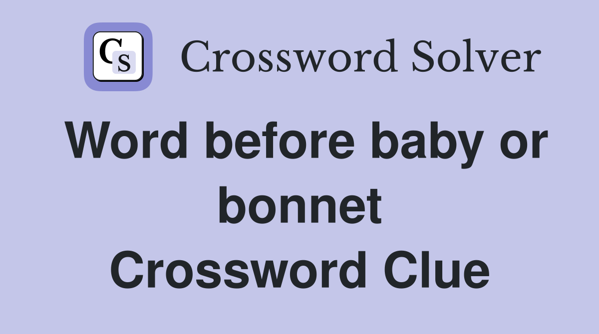Word before baby or bonnet Crossword Clue