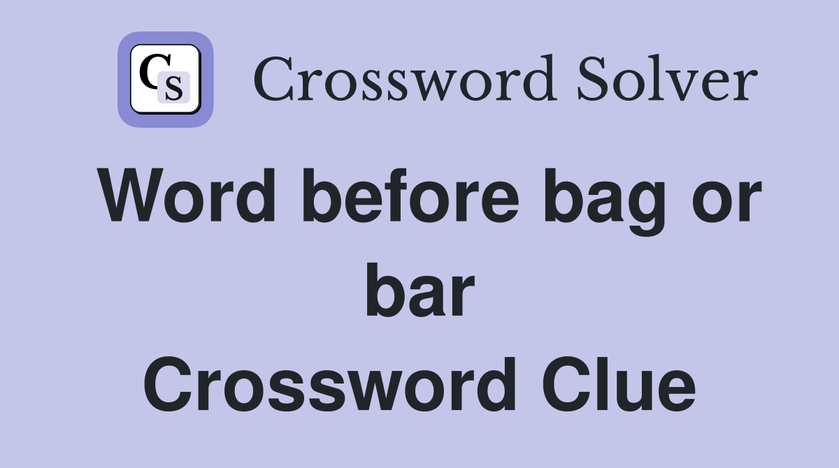 Word before bag or bar Crossword Clue
