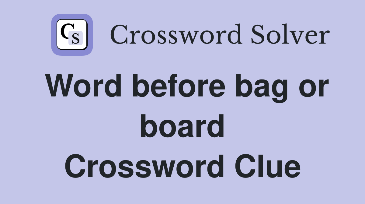 Word before bag or board Crossword Clue