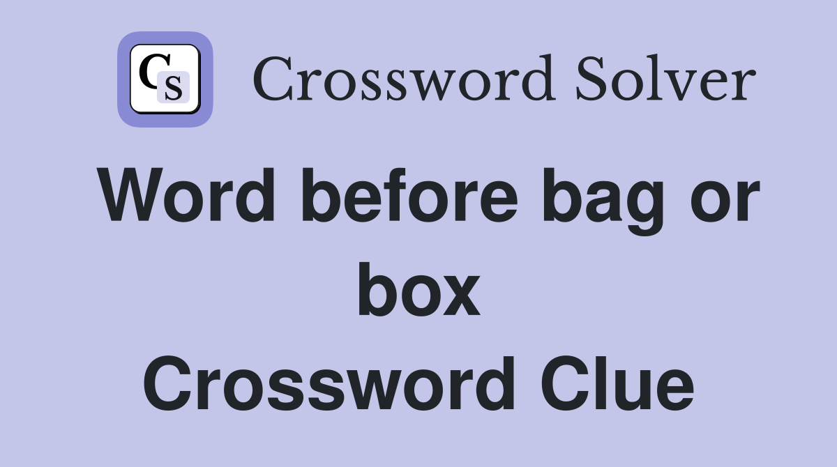Word before bag or box Crossword Clue