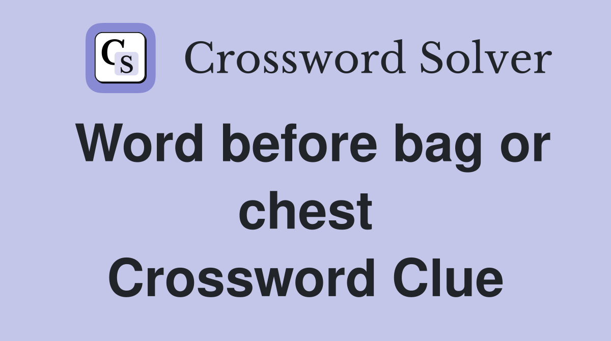 Word before bag or chest Crossword Clue
