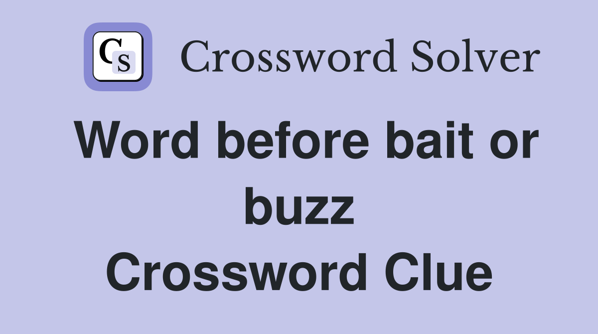 Word before bait or buzz Crossword Clue