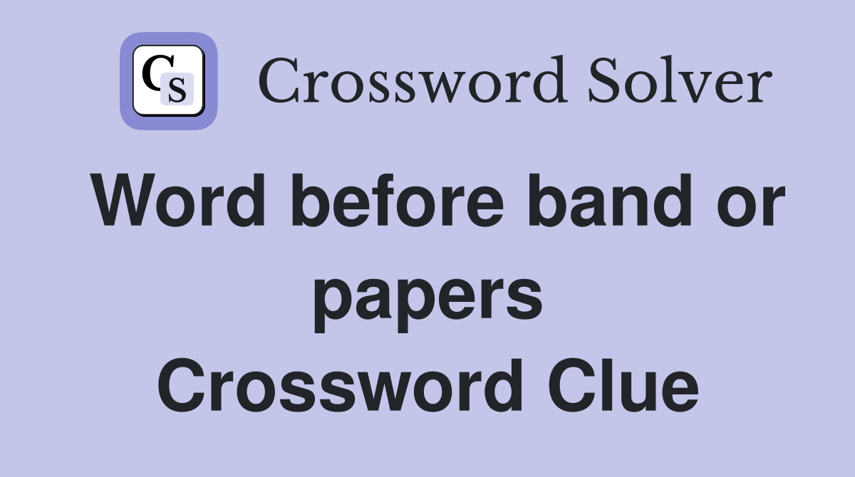 Word before band or papers Crossword Clue