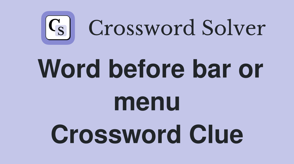 Word before bar or menu Crossword Clue