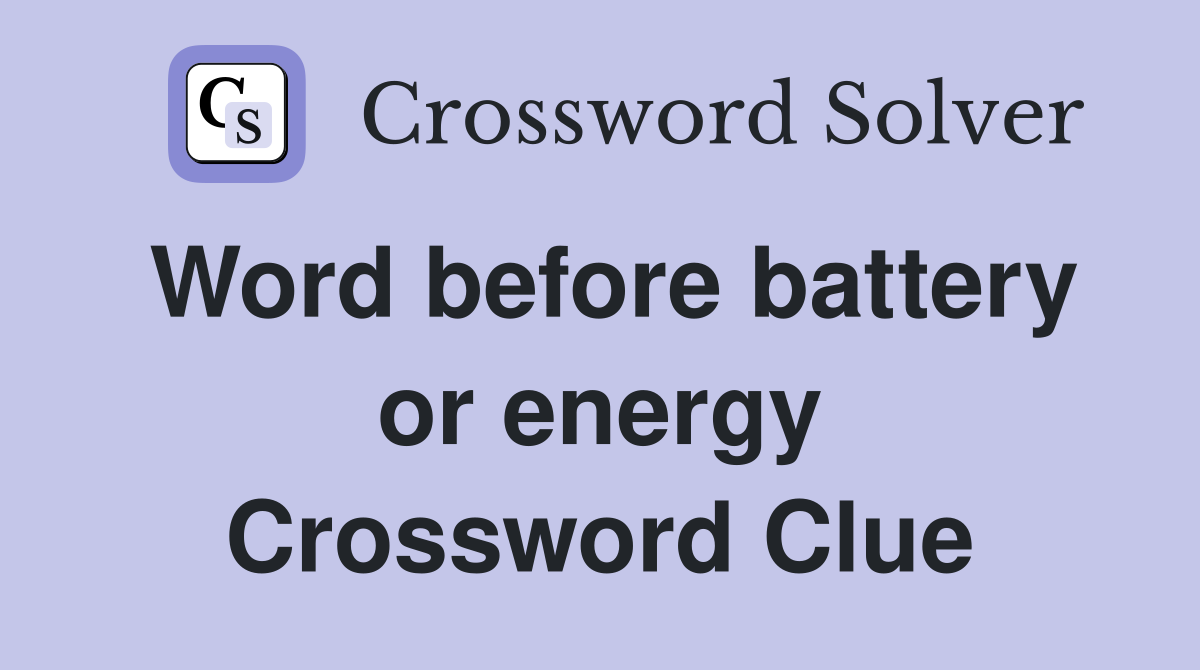 Word before battery or energy Crossword Clue