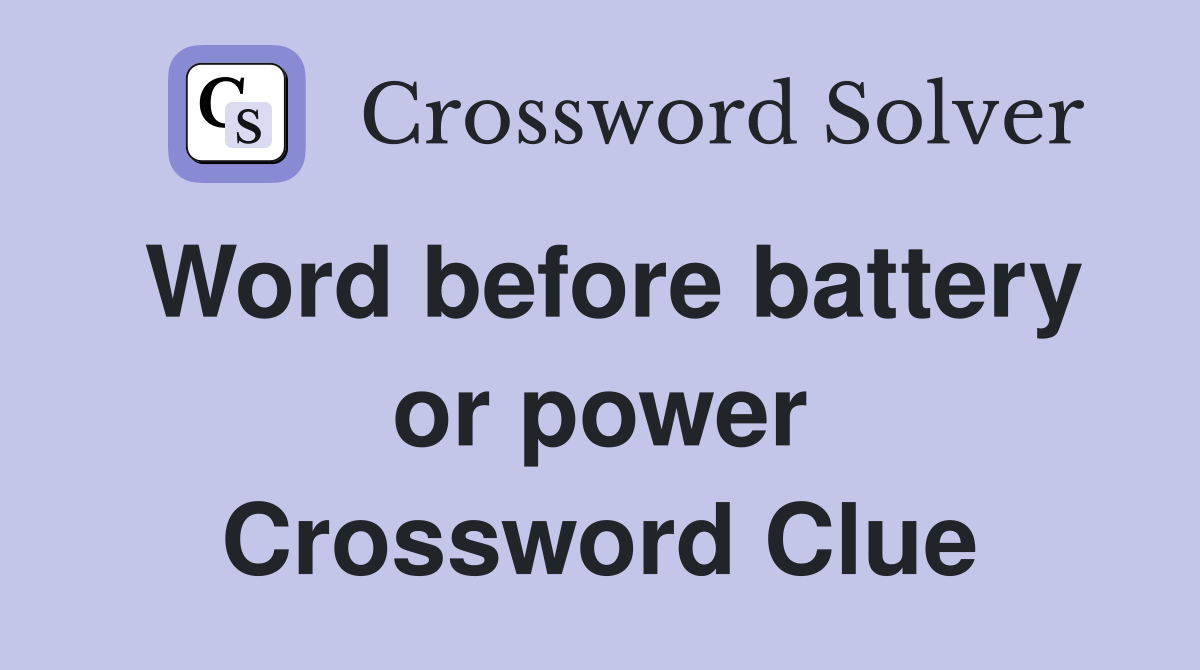 Word before battery or power Crossword Clue