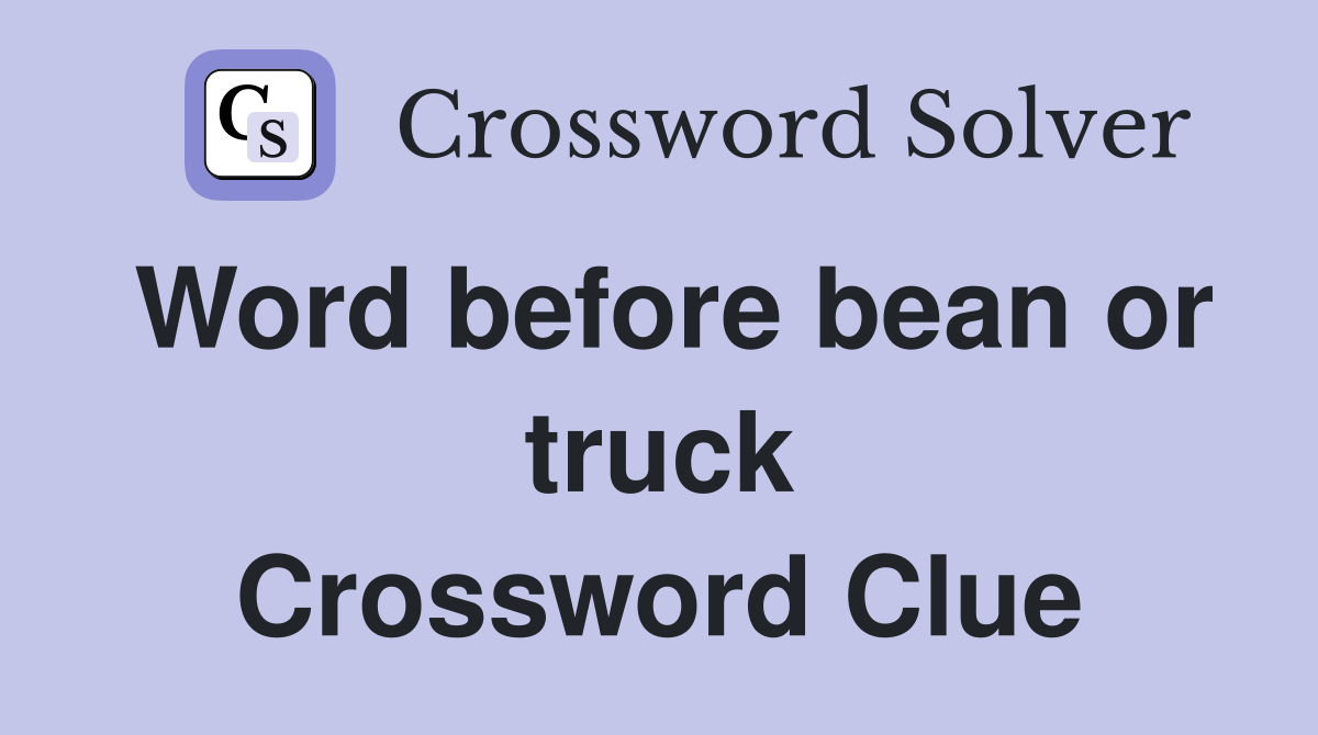 Word before bean or truck Crossword Clue