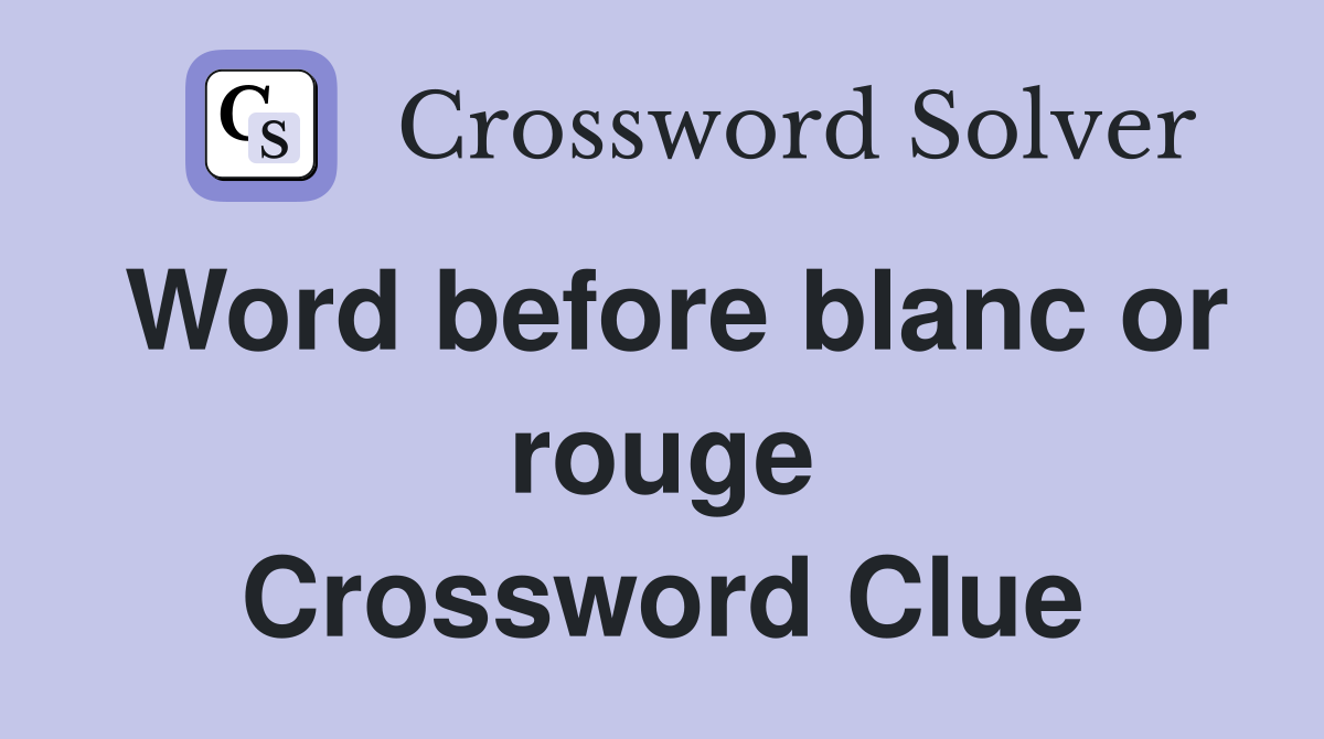 Word before blanc or rouge Crossword Clue