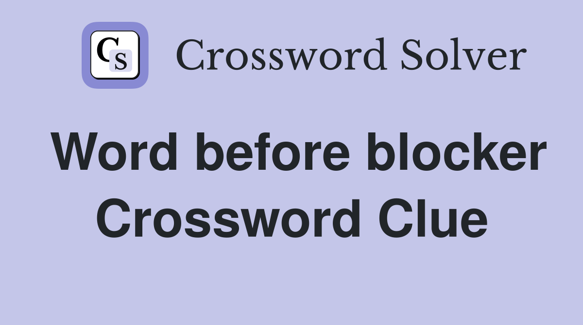 Word before blocker Crossword Clue