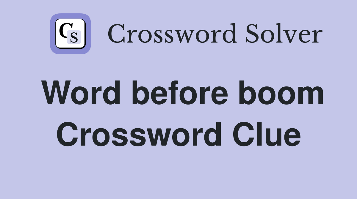 Word before boom Crossword Clue