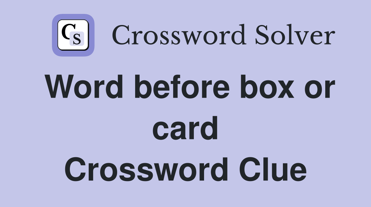 Word before box or card Crossword Clue