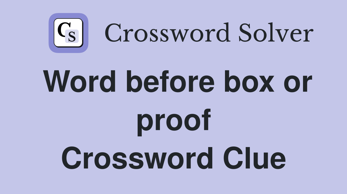 Word before box or proof Crossword Clue