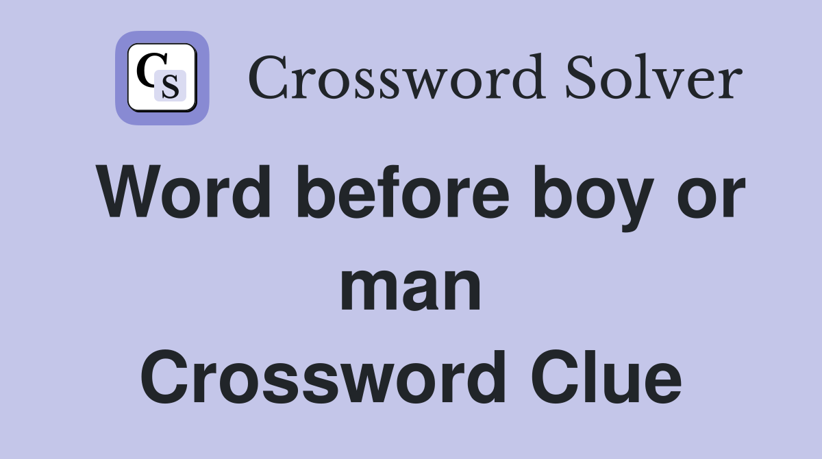 Word before boy or man Crossword Clue