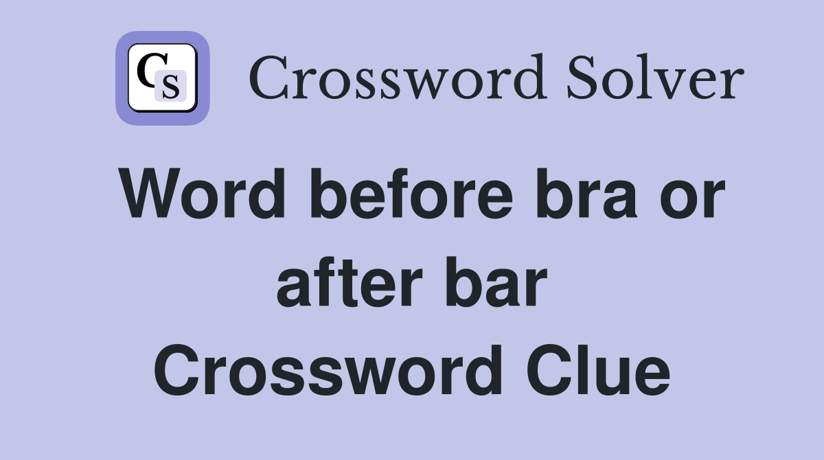 Word before bra or after bar Crossword Clue