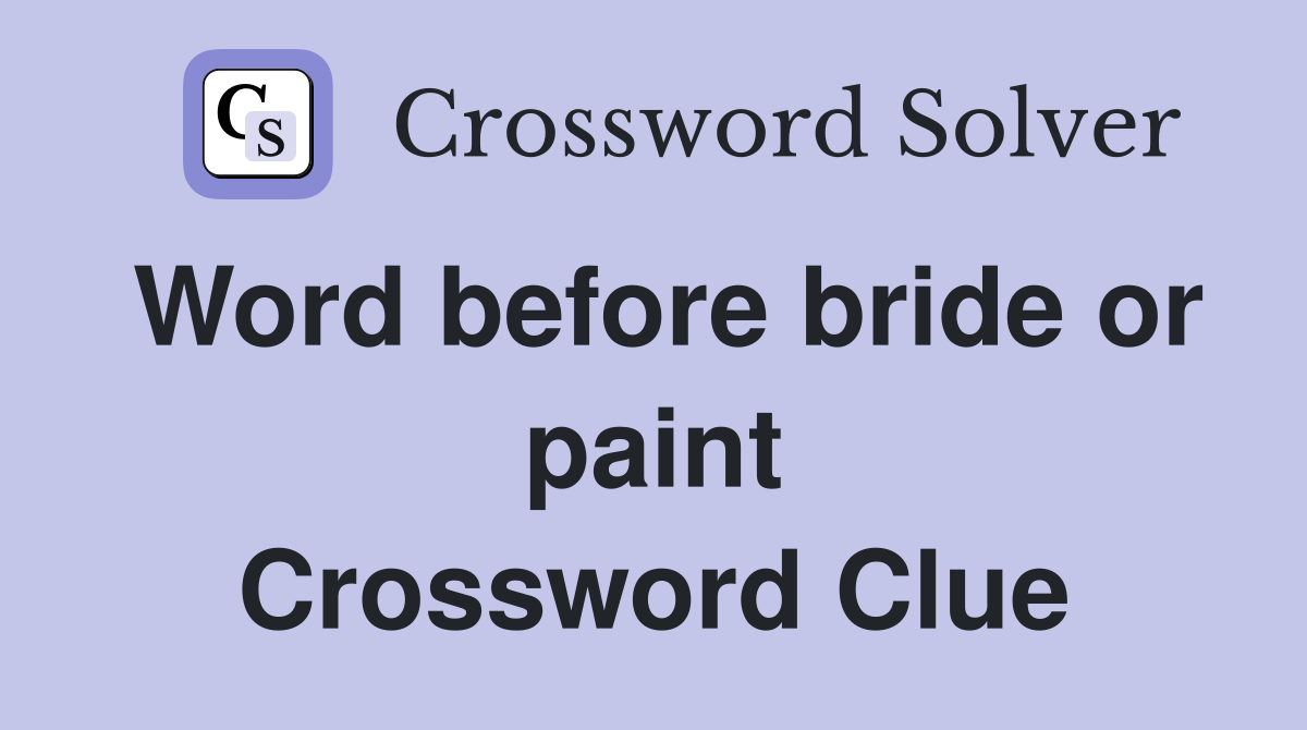 Word before bride or paint Crossword Clue