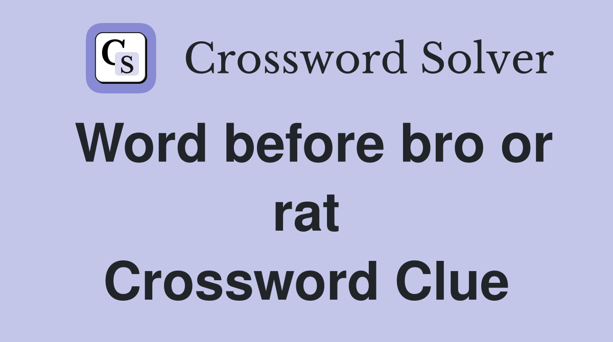 Word before bro or rat Crossword Clue