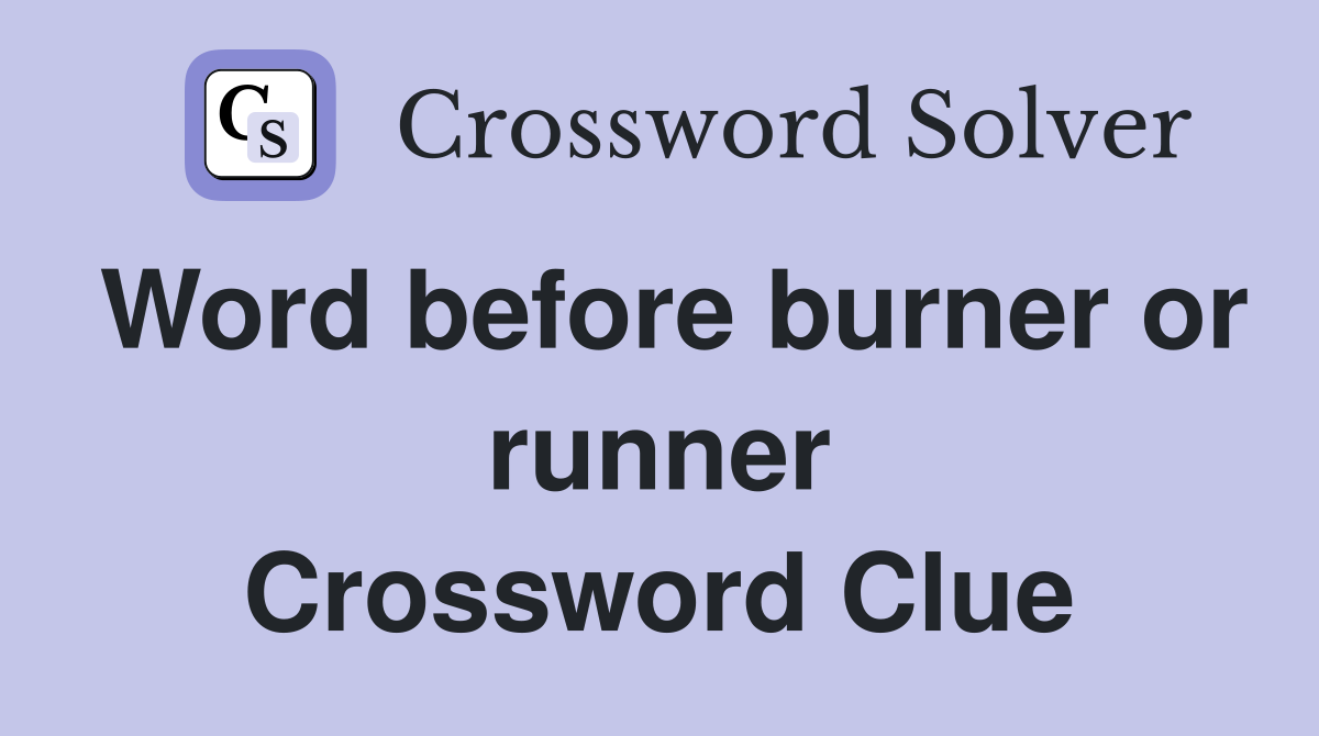Word before burner or runner Crossword Clue