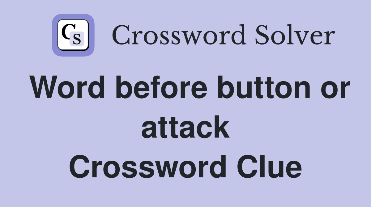 Word before button or attack Crossword Clue
