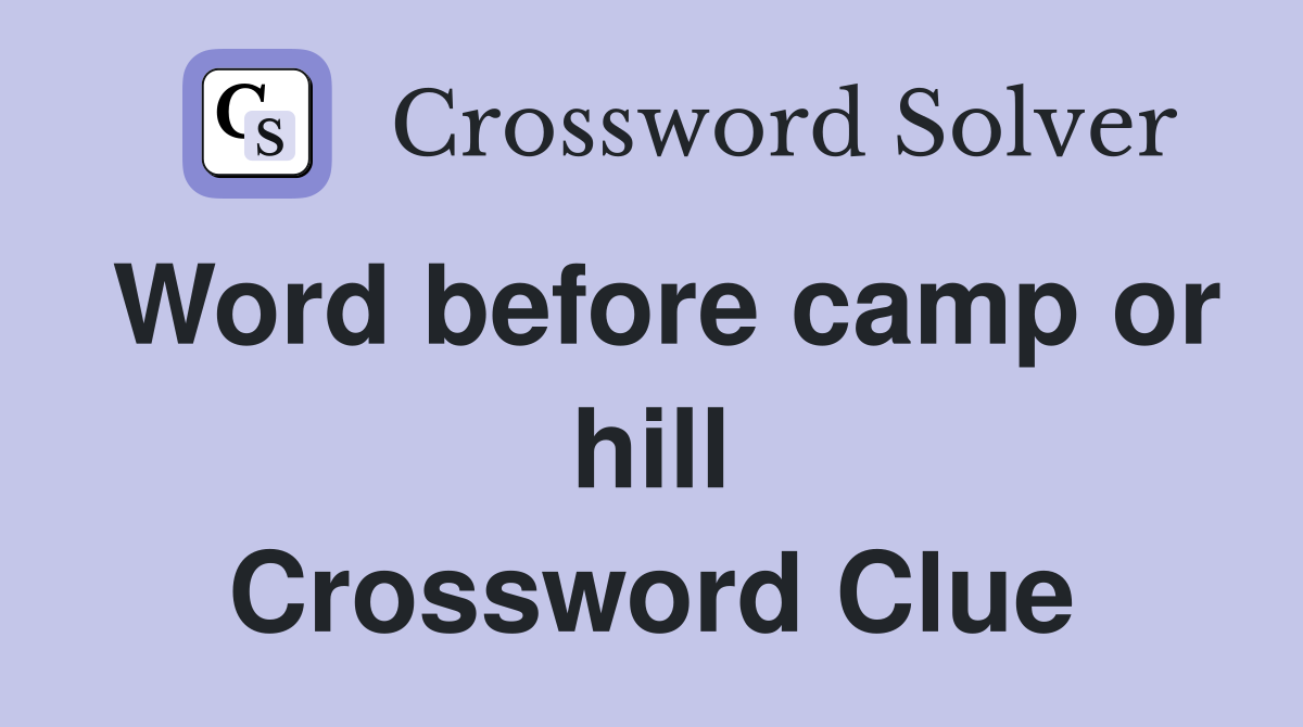 Word before camp or hill Crossword Clue