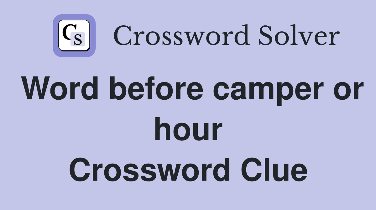Word before camper or hour Crossword Clue