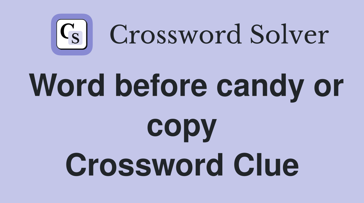 Word before candy or copy Crossword Clue