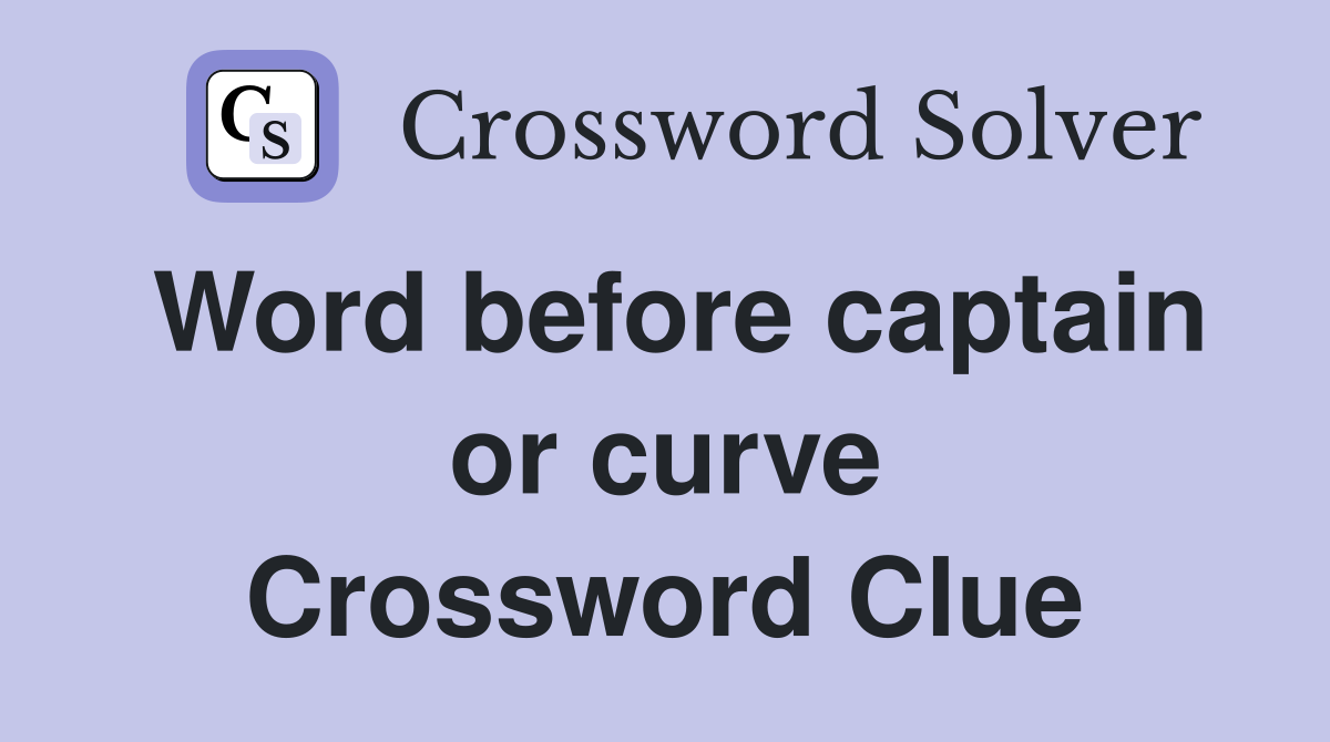 Word before captain or curve Crossword Clue