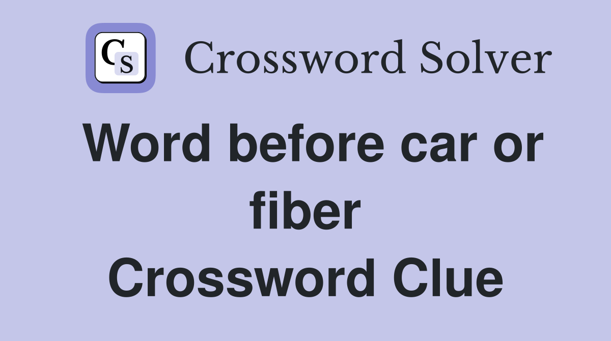 Word before car or fiber Crossword Clue