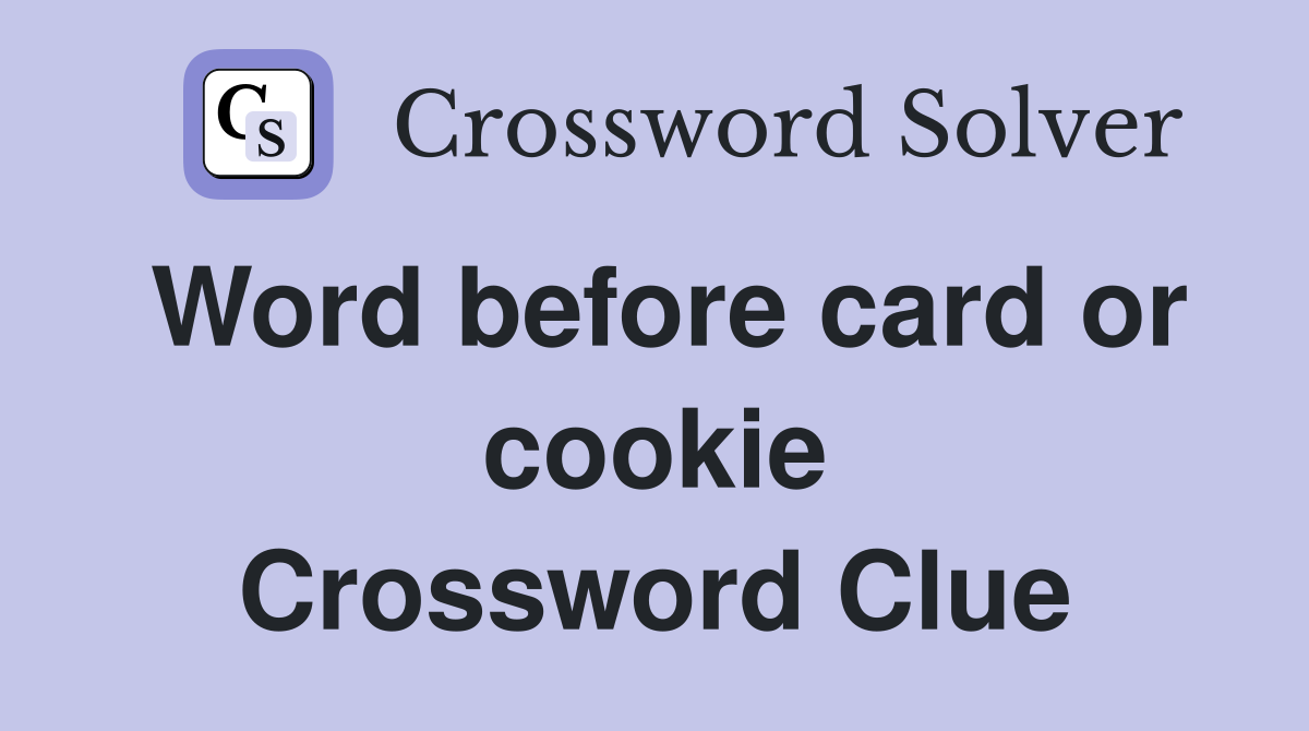 Word before card or cookie Crossword Clue