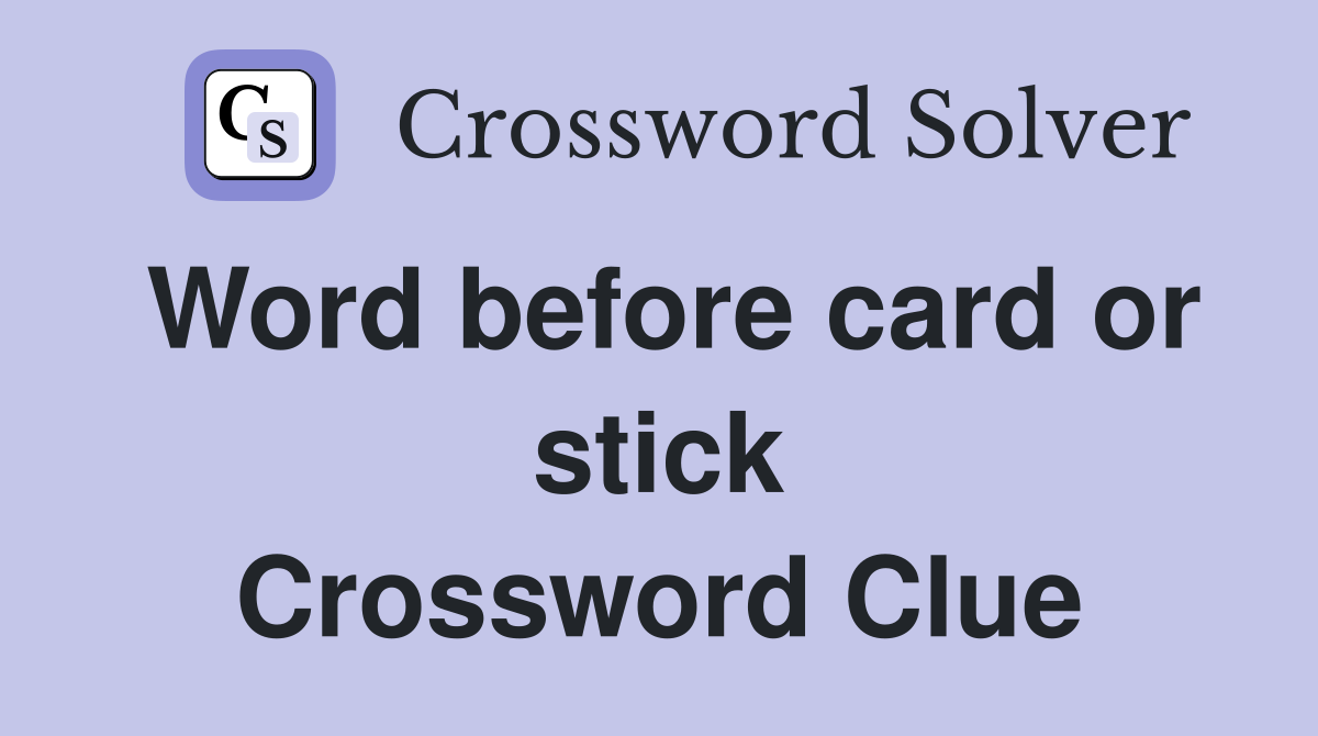 Word before card or stick Crossword Clue