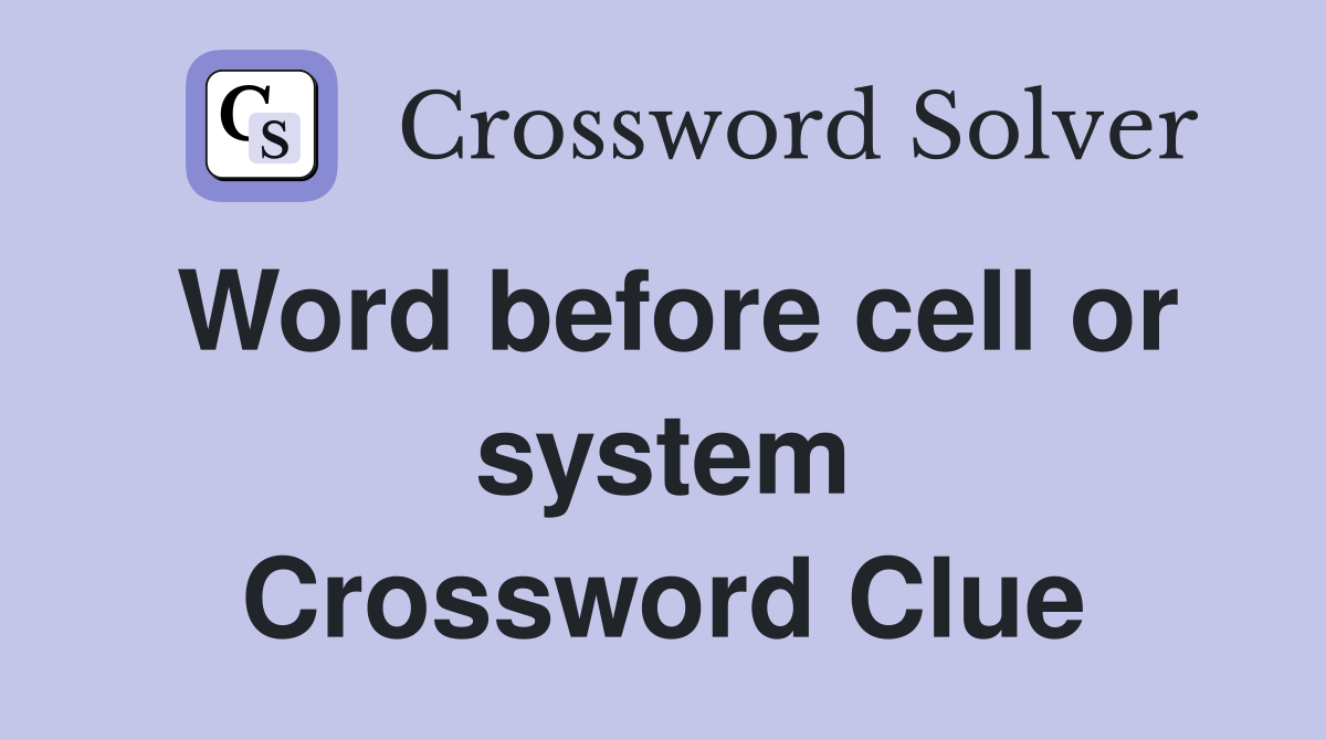 Word before cell or system Crossword Clue