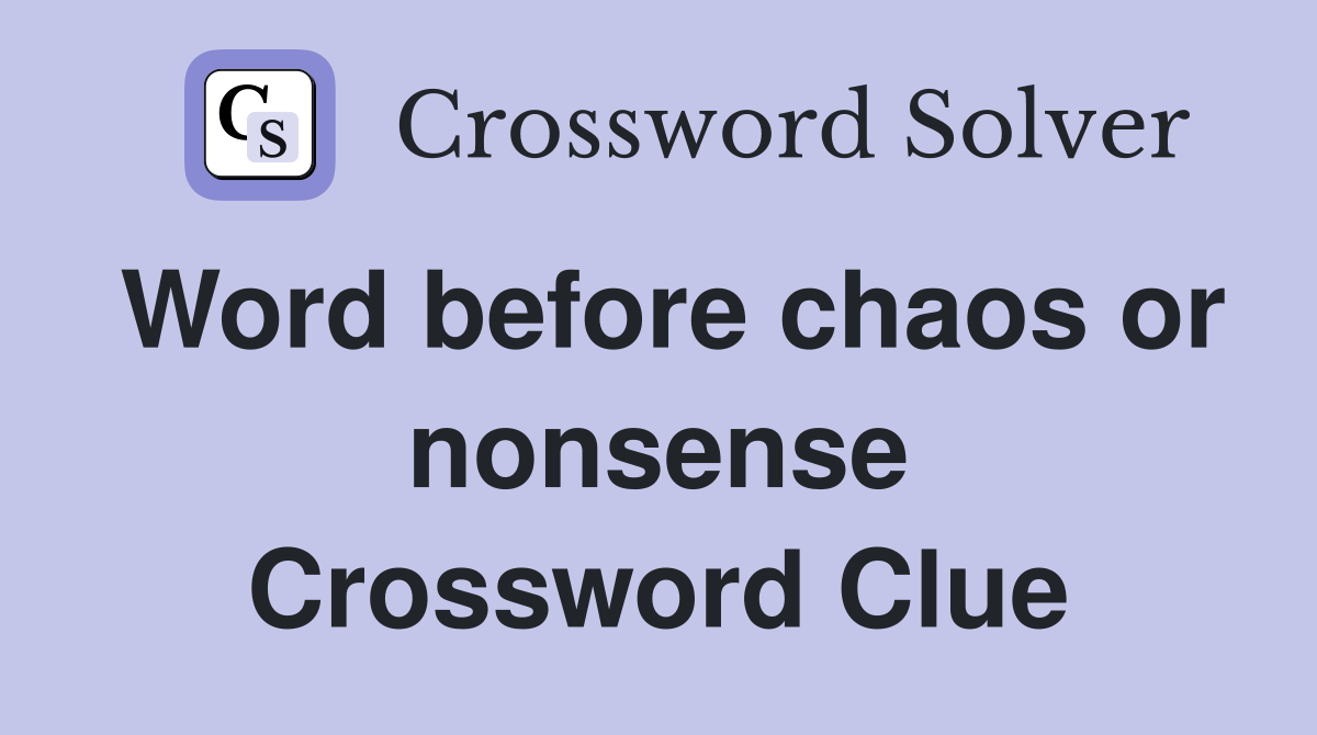 Word before chaos or nonsense Crossword Clue