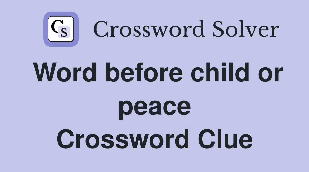 Word before child or peace Crossword Clue
