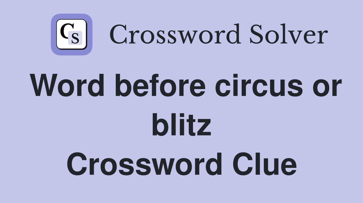 Word before circus or blitz Crossword Clue