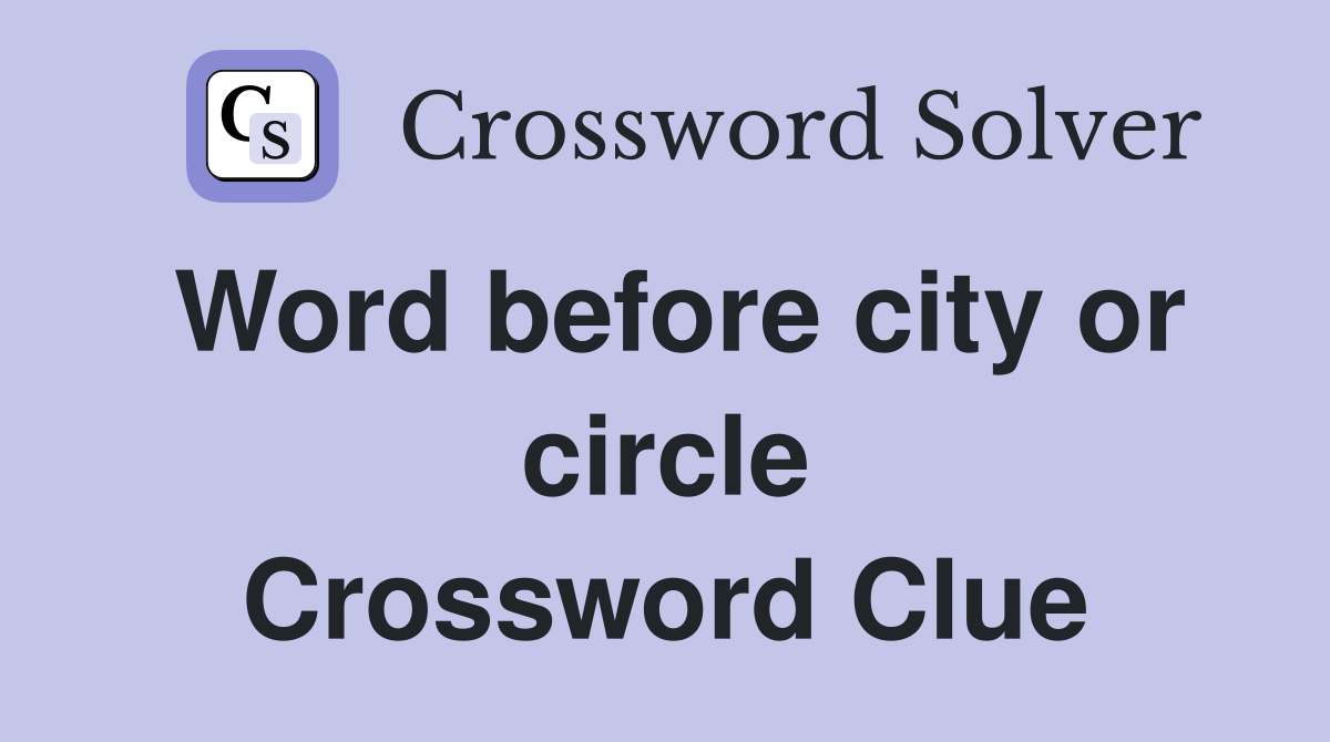 Word before city or circle Crossword Clue