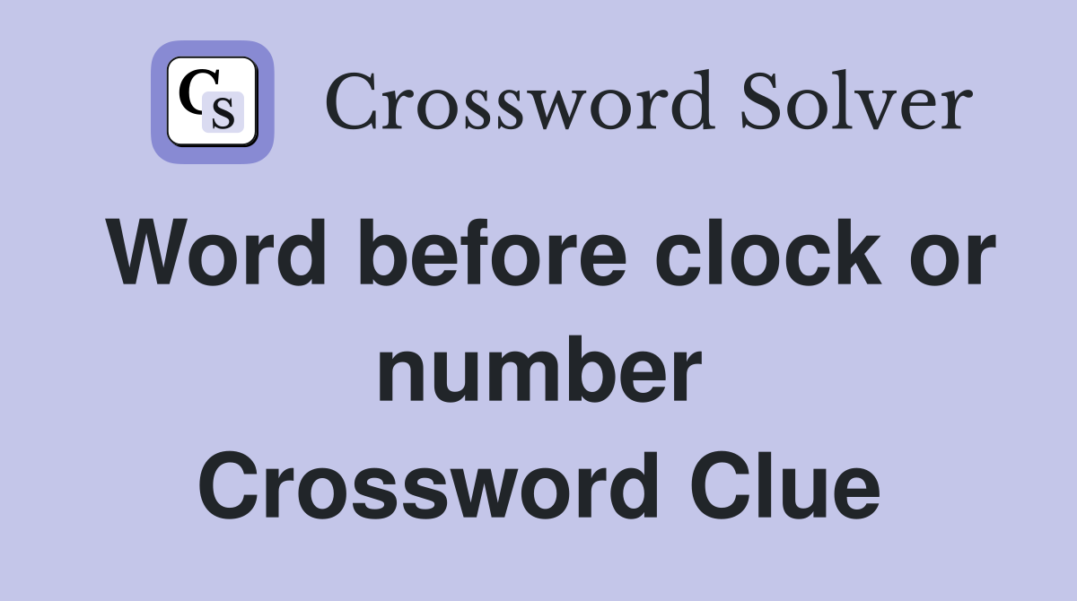 Word before clock or number Crossword Clue